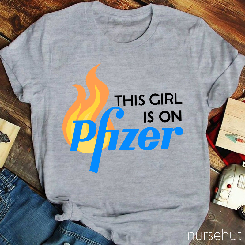 This Girl Is On Pfizer Nurse T-Shirt