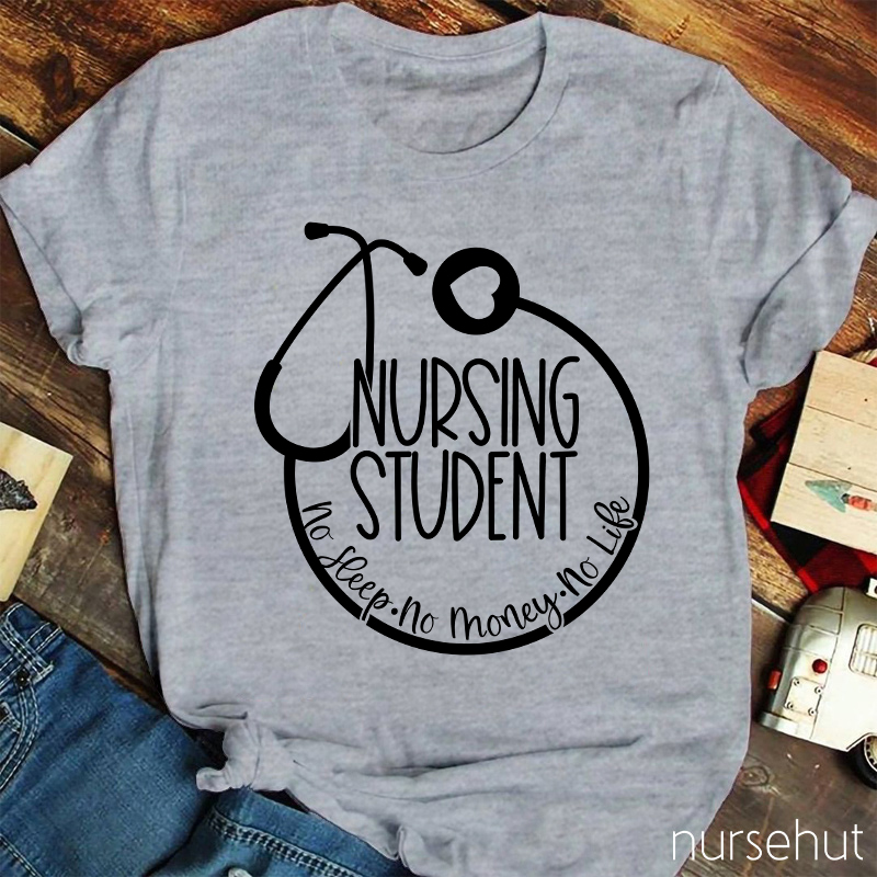 Nurse Student No Sleep No Money No Life Nurse T-Shirt