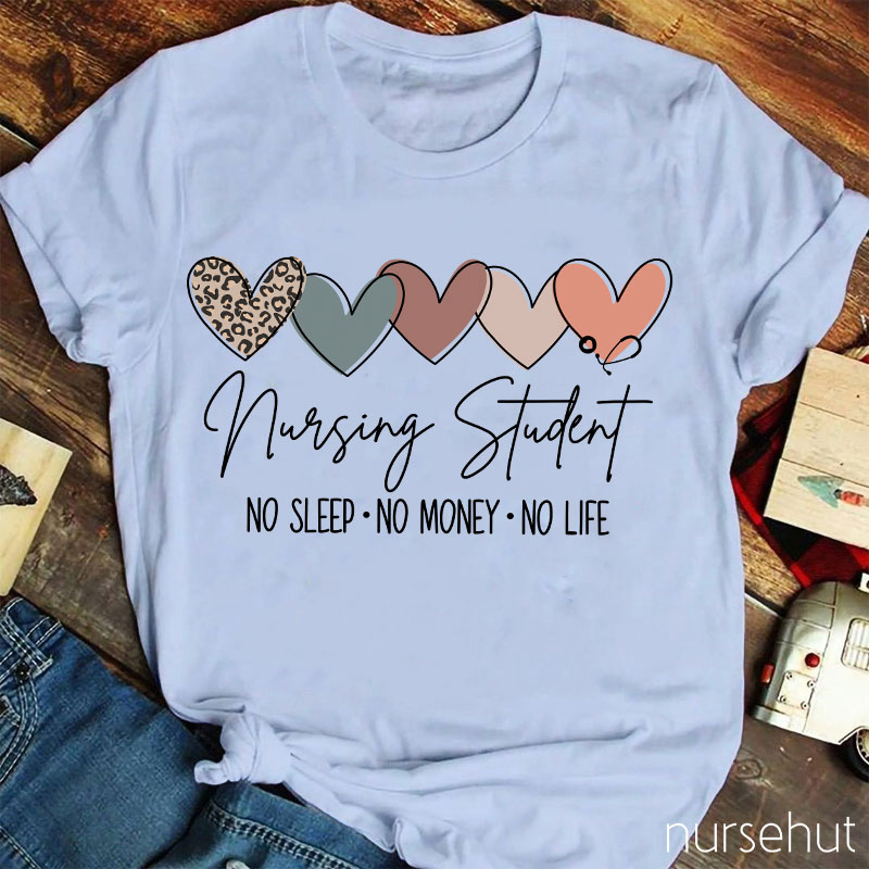 Nursing Student No Sleep No Money No Life Nurse T-Shirt