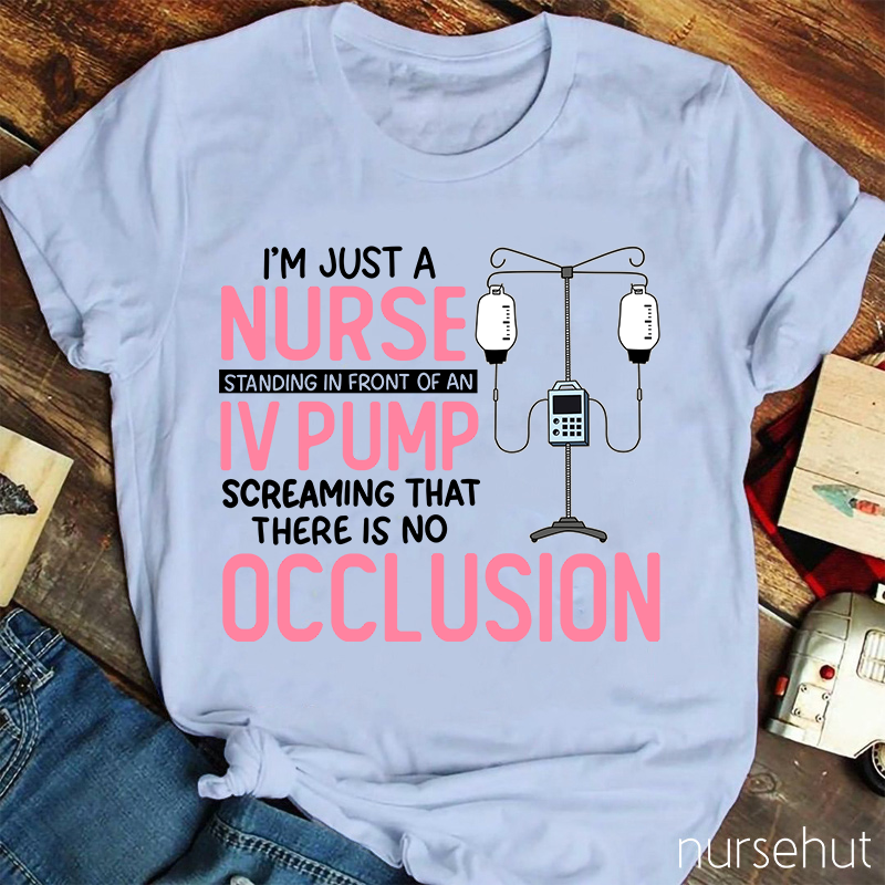 I'm Just A Nurse Standing In Front Of An IV Pump Nurse T-Shirt
