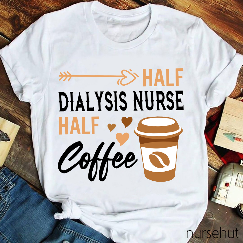 Half Dialysis Nurse Half Coffee Nurse T-Shirt