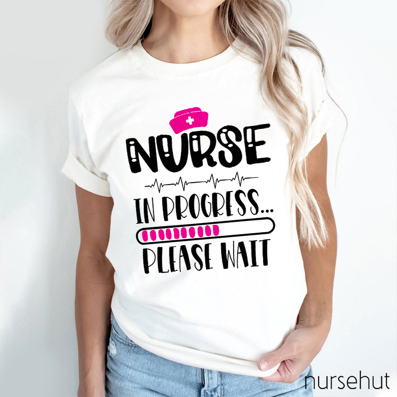 Nurse In Progress Please Wait Nurse T-Shirt