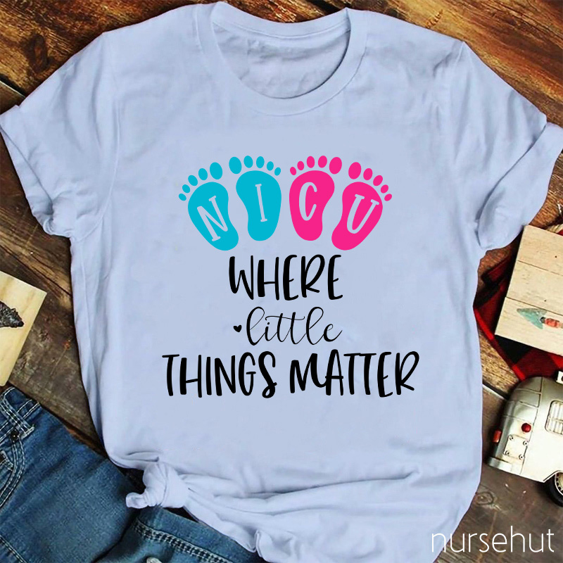 NICU Where Little Things Matter Nurse T-Shirt