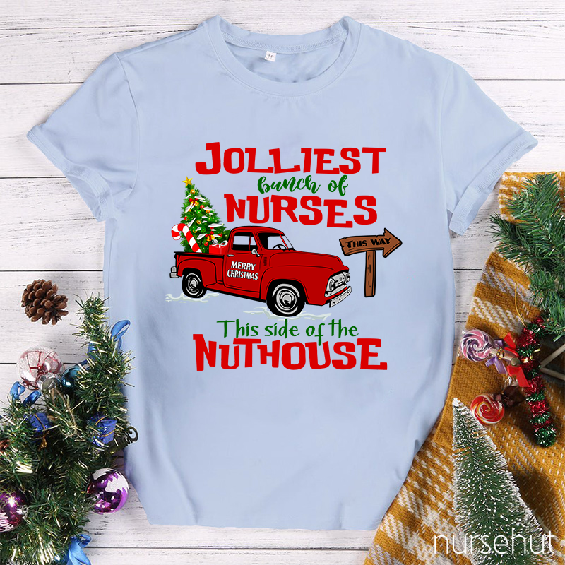 Jolliest Bunch Of Nurses This Way This Side Of The Nuthouse Nurse T-Shirt