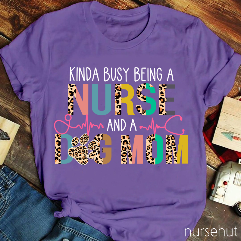 Leopard Print Kinda Busy Being A Nurse And A Dog Mom Nurse T-Shirt
