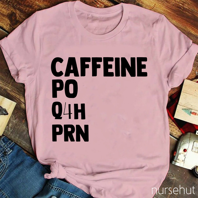 Simple Caffeine PO Q4H PRN Nurse T-Shirt
