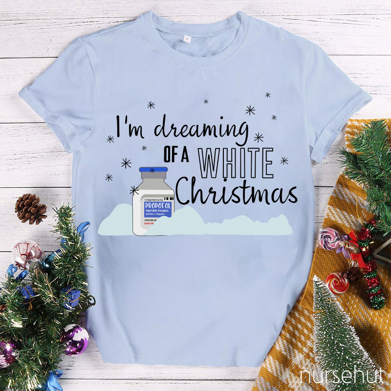 I'm Dreaming Of A White Christmas Nurse T-Shirt