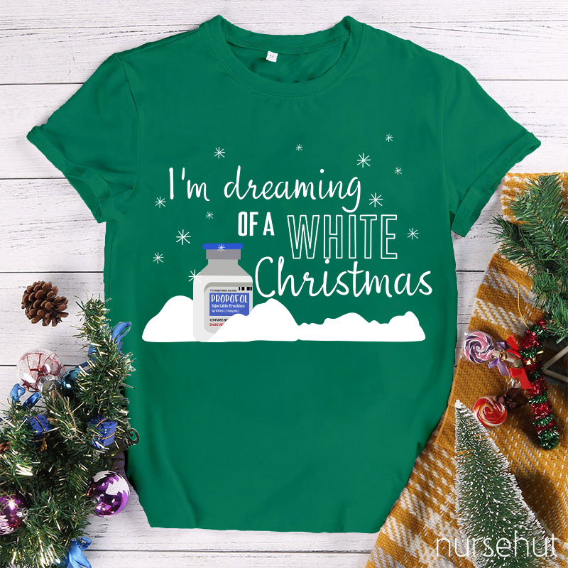 I'm Dreaming Of A White Christmas Nurse T-Shirt