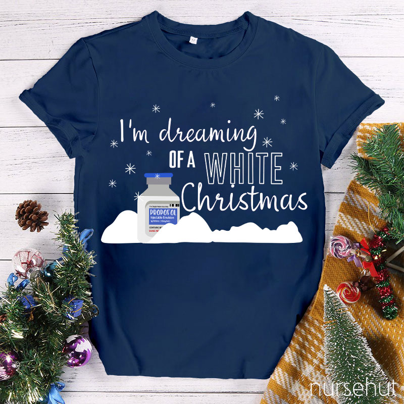 I'm Dreaming Of A White Christmas Nurse T-Shirt