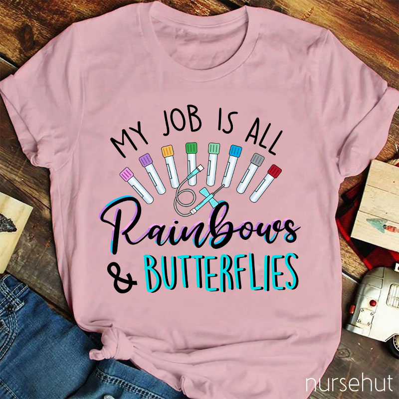 My Job Is All Rainbows And Butterflies Nurse T-Shirt