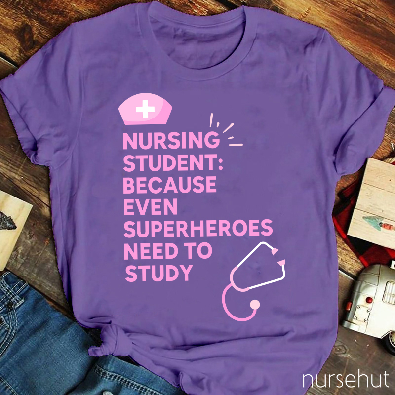 Nursing Student Because Even Superheroes Need To Study Nurse T-Shirt