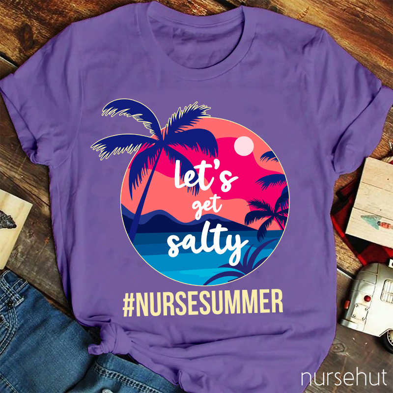Let's Get Salty Nurse Summer Nurse T-Shirt