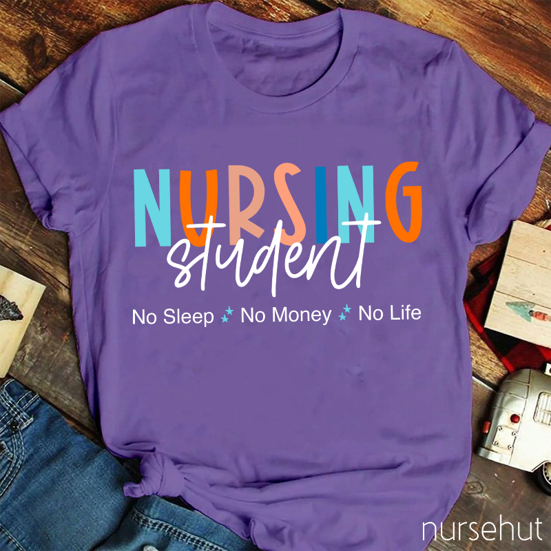 Nursing Student No Sleep No Money No Life Nurse T-Shirt