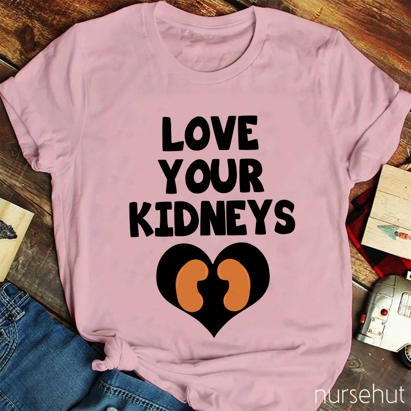 Love Your Kidneys Nurse T-Shirt