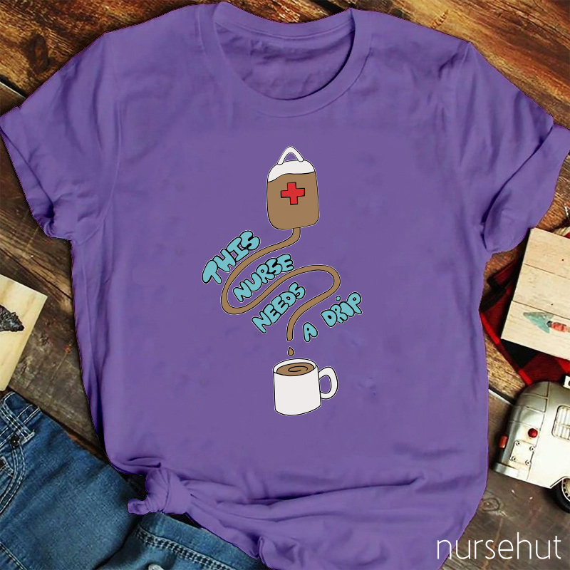 This Nurse Needs A Drip Nurse T-Shirt