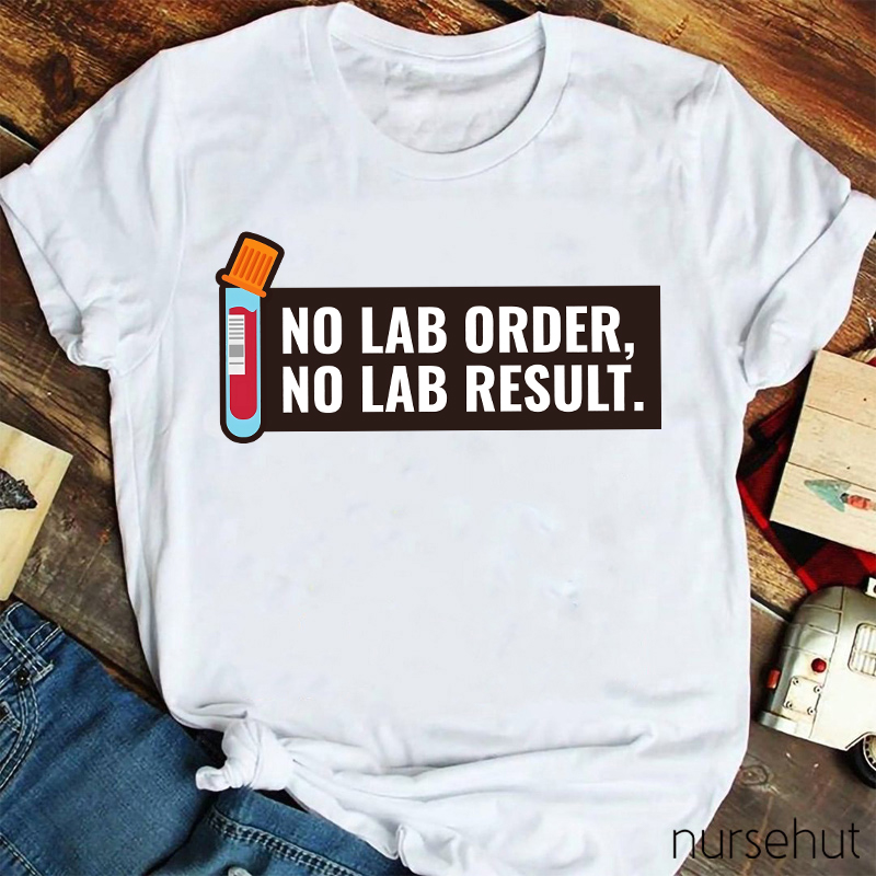 No LAB Order No LAB Result Nurse T-Shirt