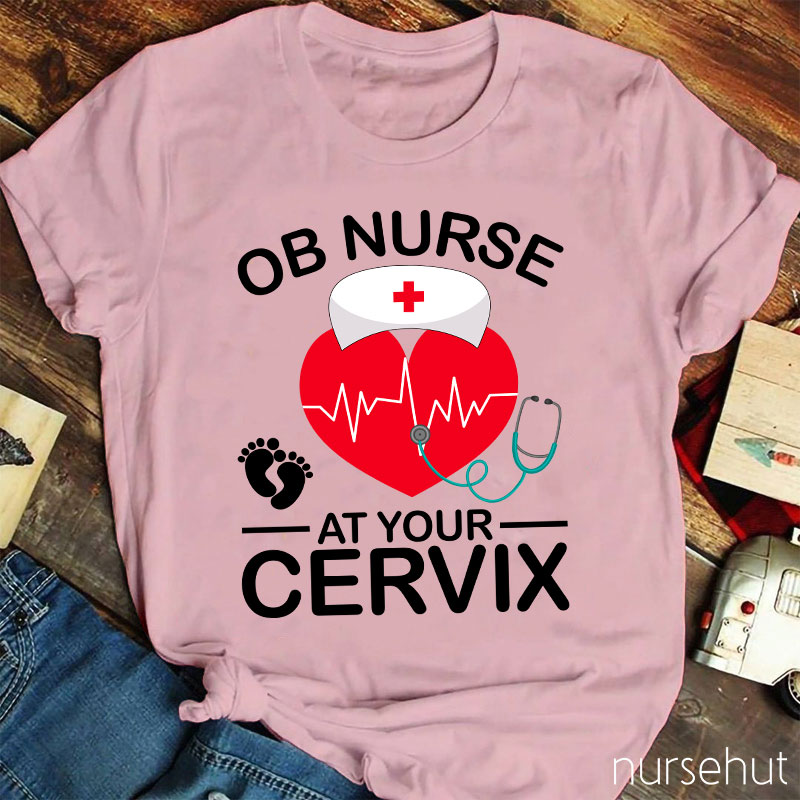 OB Nurse At Your Cervix Nurse T-Shirt