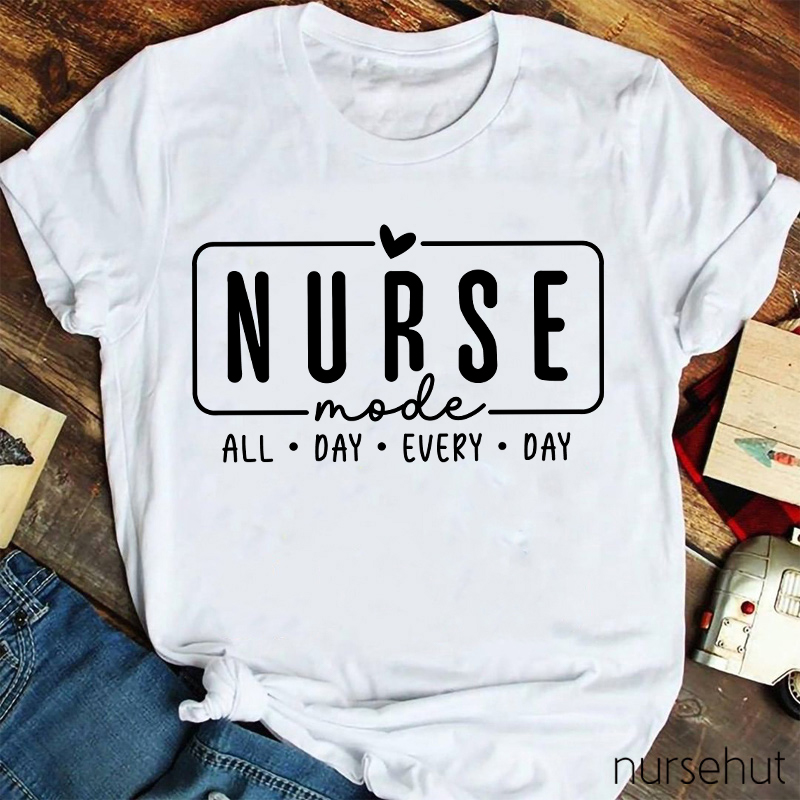 Nurse Mode All Day Every Day Nurse T-Shirt