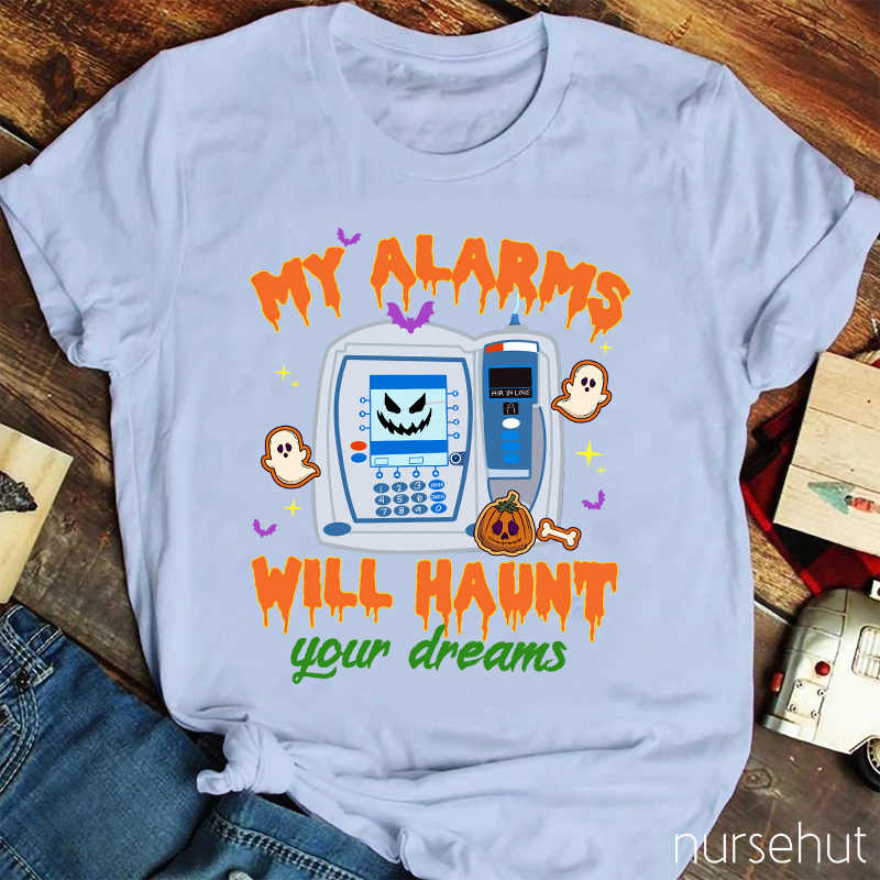 My Alarms Will Haunt Your Dream Nurse T-Shirt