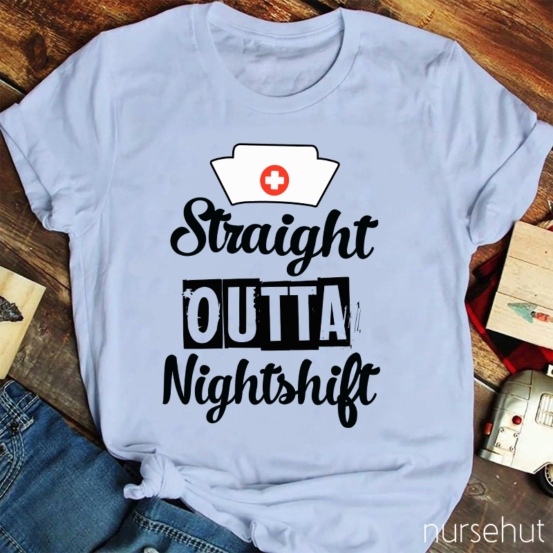 Straight Outta Night Shift  Nurse T-Shirt