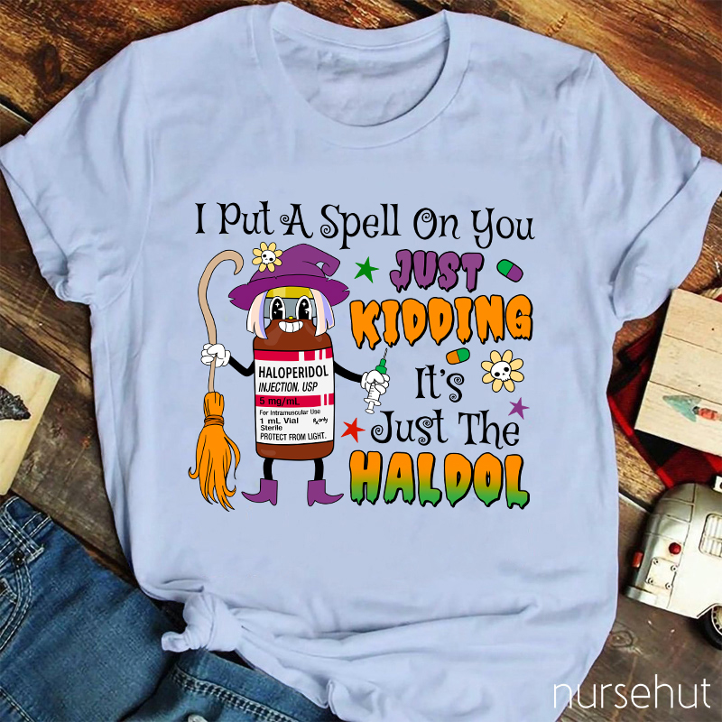 I Put A Spell On You Just Kidding  Nurse T-Shirt