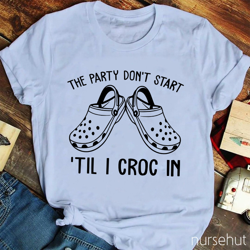 The Party Don't Start Nurse T-Shirt