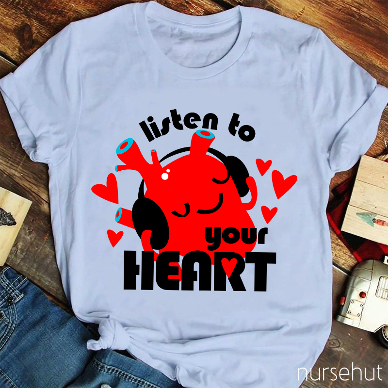 Listen To Your Heart Nurse T-Shirt