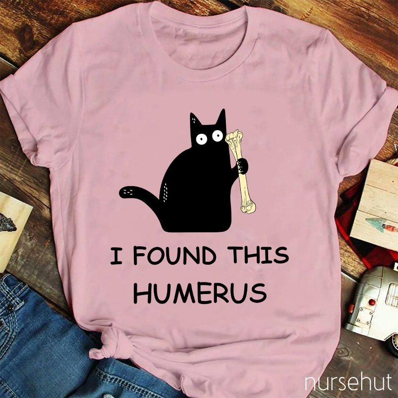 I Found This Humerus Nurse T-Shirt