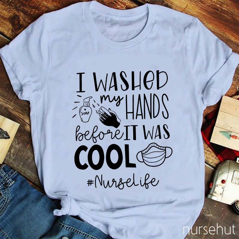 I Washed My Hands Before It Was Cool Nurse T-Shirt