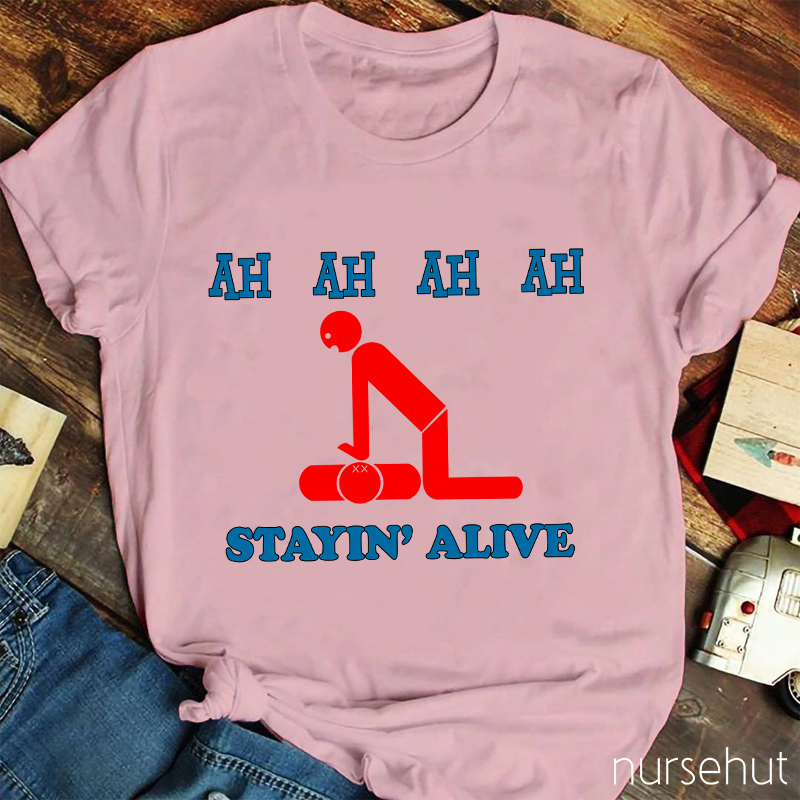 Ah Ah Ah Ah Stayin' Alive Nurse T-Shirt