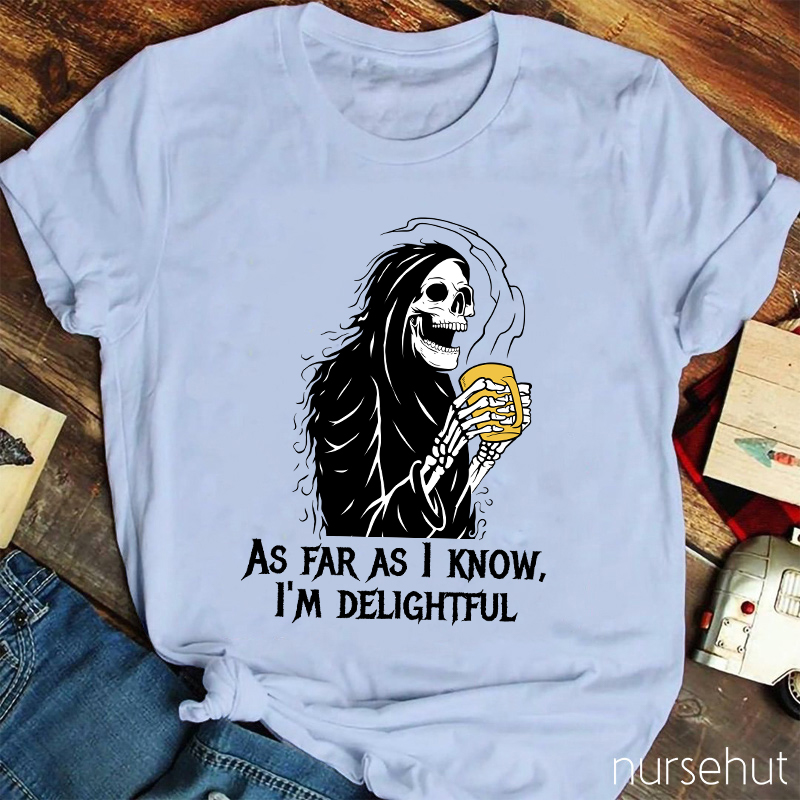 As Far As I Know I'm Delightful  Nurse T-Shirt