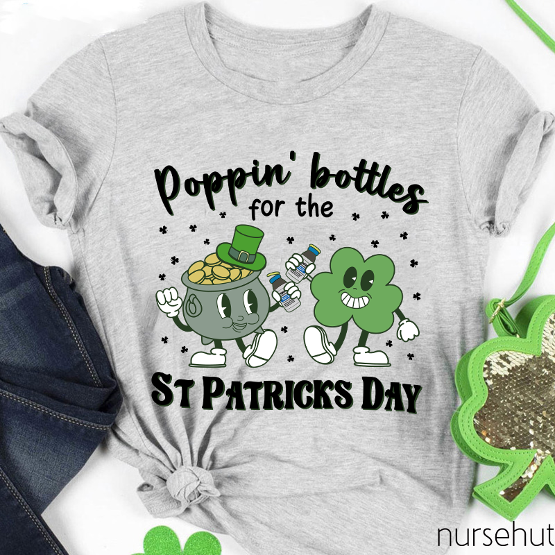Poppin' Bottels For The St Patricks Day Nurse T-Shirt