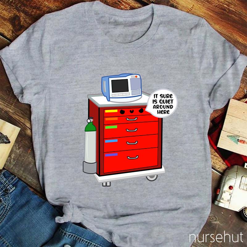 It Sure Is Quiet Around Here Nurse T-Shirt