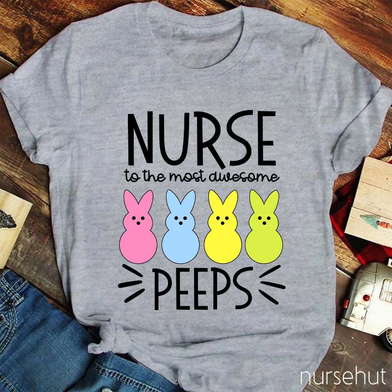 Nurse To The Most Awesome Peeps Nurse T-Shirt