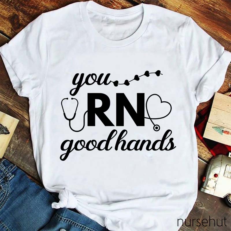 You Good Hands RN Nurse T-Shirt