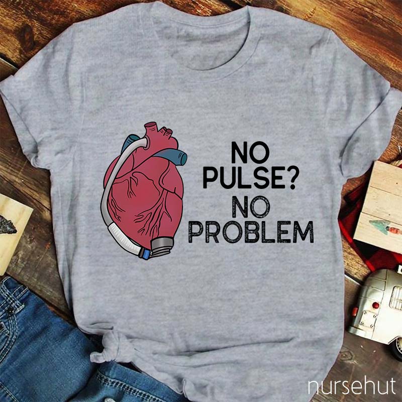 No Pulse No Problem Nurse T-Shirt
