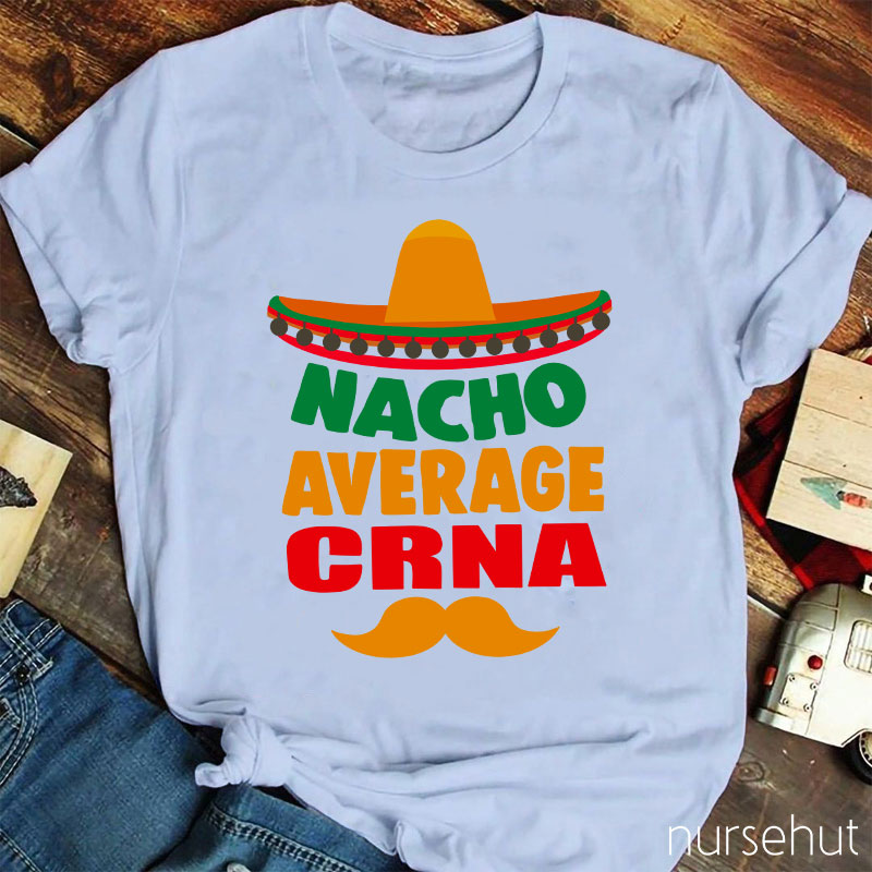Nacho Average Crna Nurse T-Shirt
