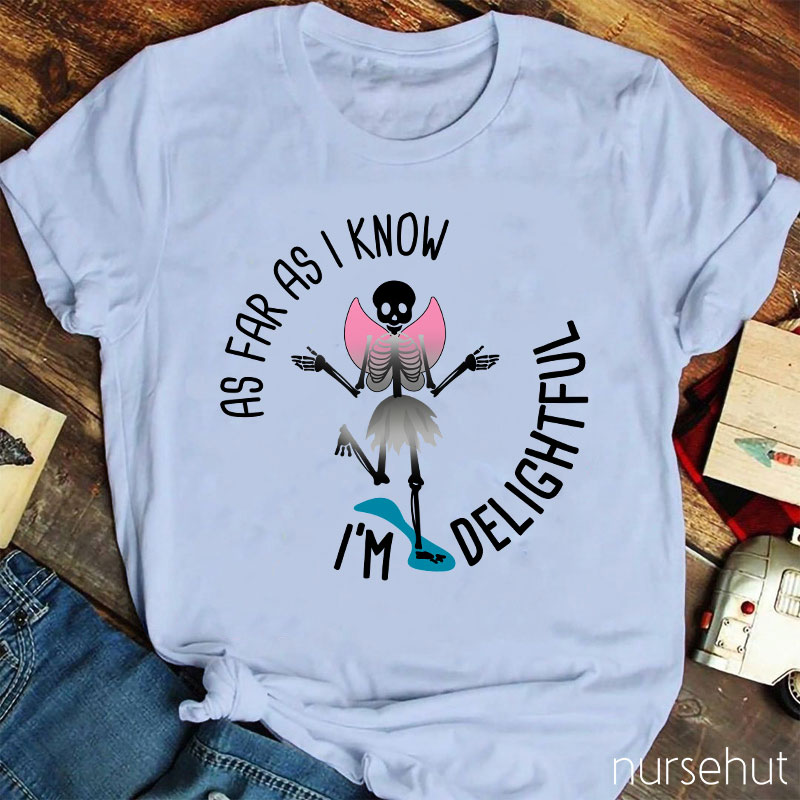 I'm Delightful As Far As I Know Nurse T-Shirt