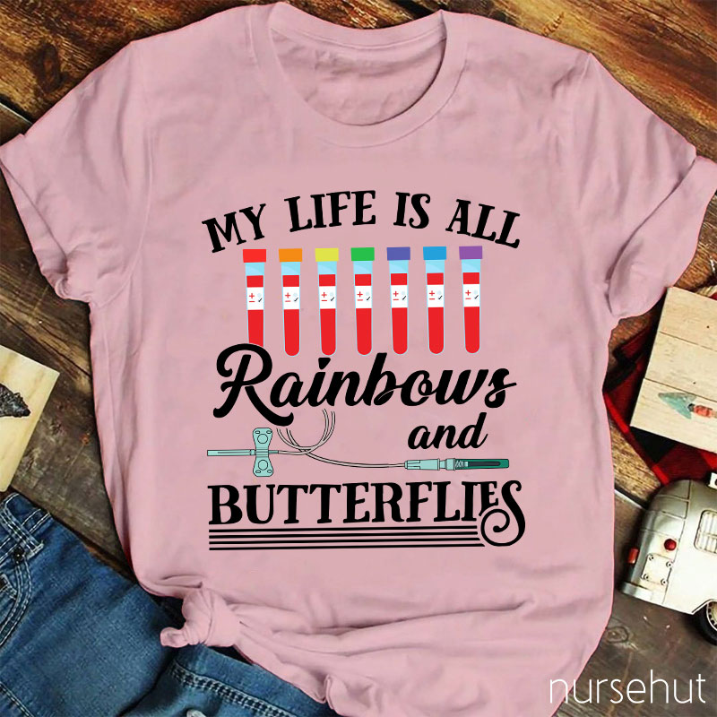 My Life Is All Rainbows And Butterflies Nurse T-Shirt