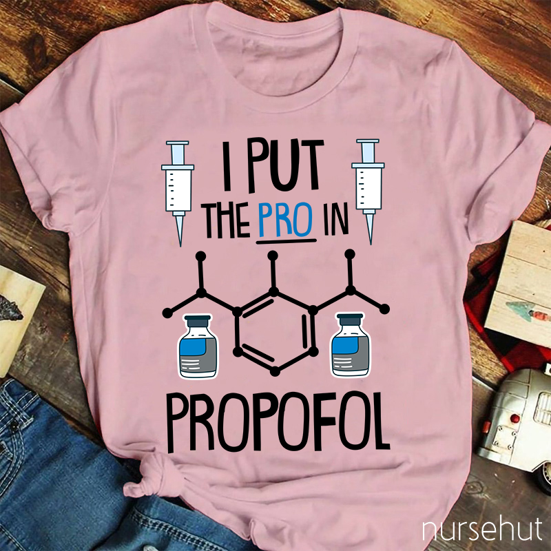 I Put The PRO In Propofol Nurse T-Shirt