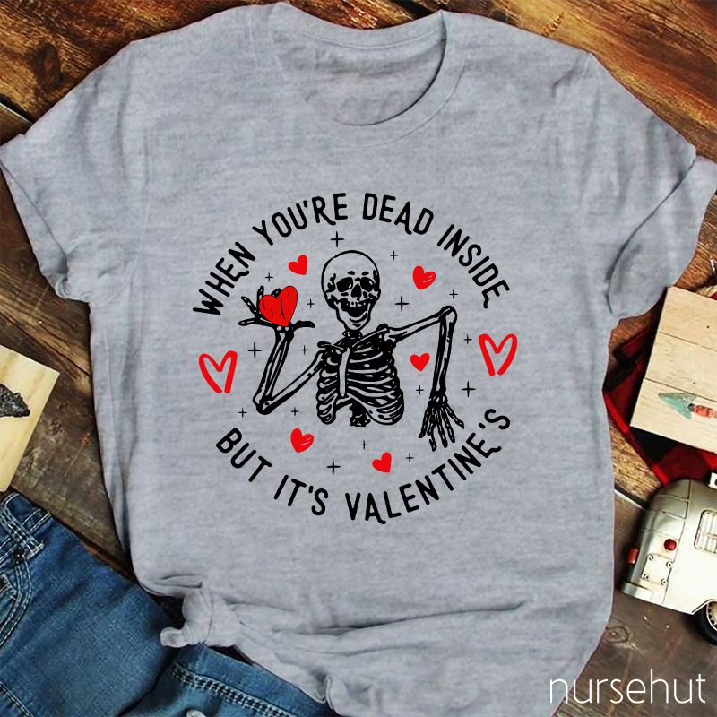 When You're Dead Inside But It's Valentine's Nurse T-Shirt