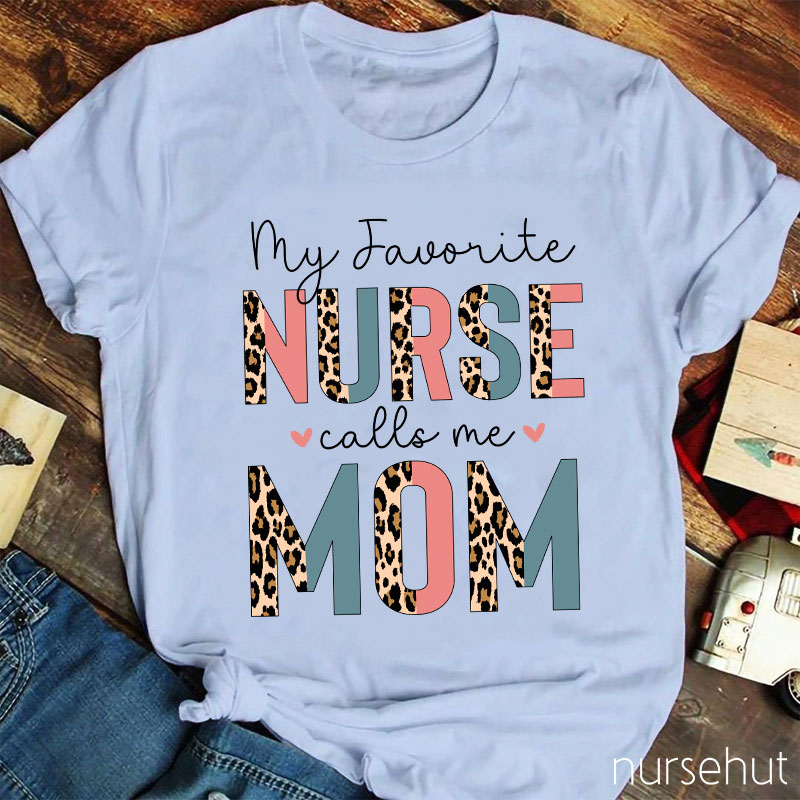 My Favorite Nurse Calls Me Mom Leopard Print Nurse T-Shirt
