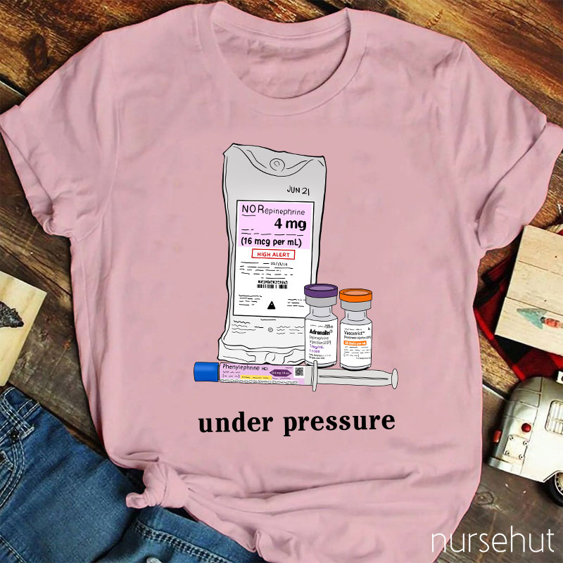 Phenylephrine Under Pressure Nurse T-Shirt