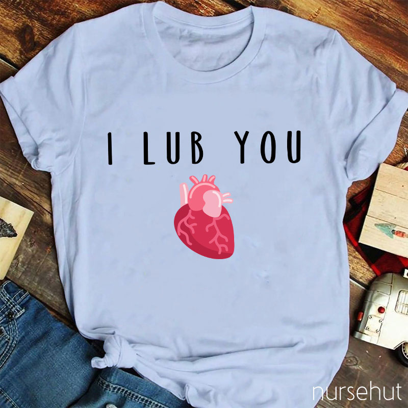 I Lub You Nurse T-Shirt