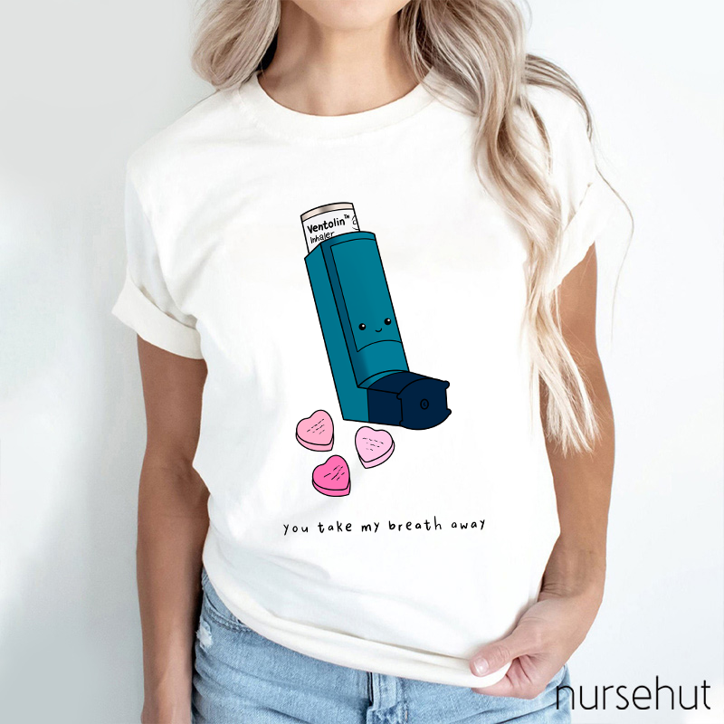 You Take My Breath Away Nurse T-Shirt