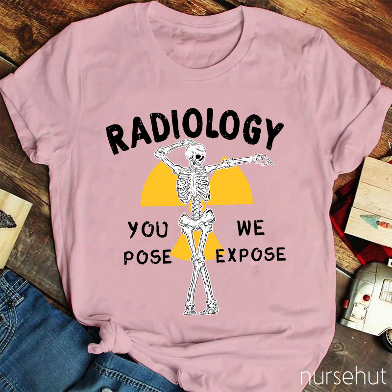 Skeleton Posing You Pose We Expose Radiology Nurse T-Shirt