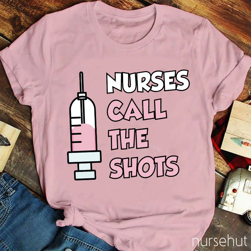 Nurses Call The Shots Nurse T-Shirt