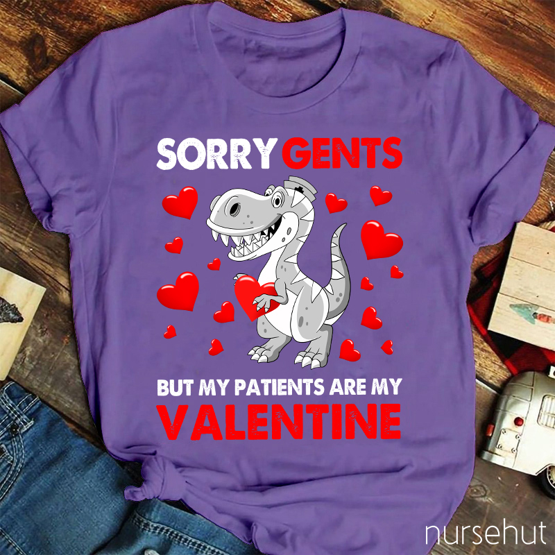 Sorry Gents But My Patients Are My Valentine Nurse T-Shirt