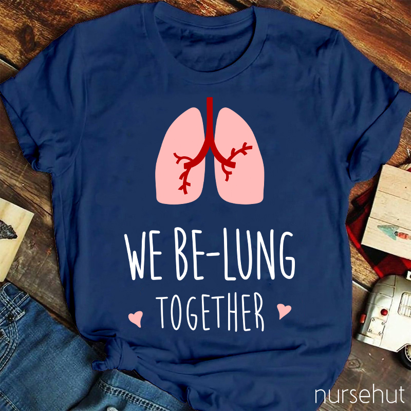 We Be-Lung Together Nurse T-Shirt