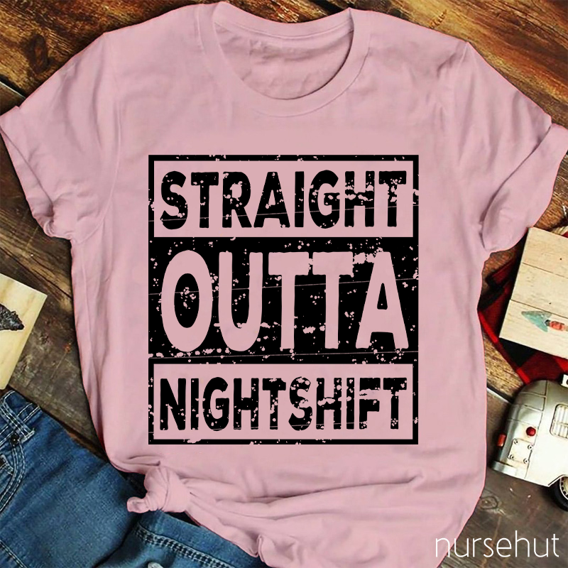 Straight Outta Night Shift Nurse T-Shirt